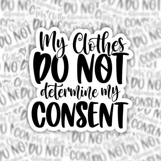 My Clothes Do Not Determine Consent Sticker