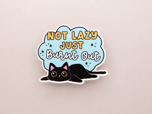 Not Lazy Just Burnt Out Sticker