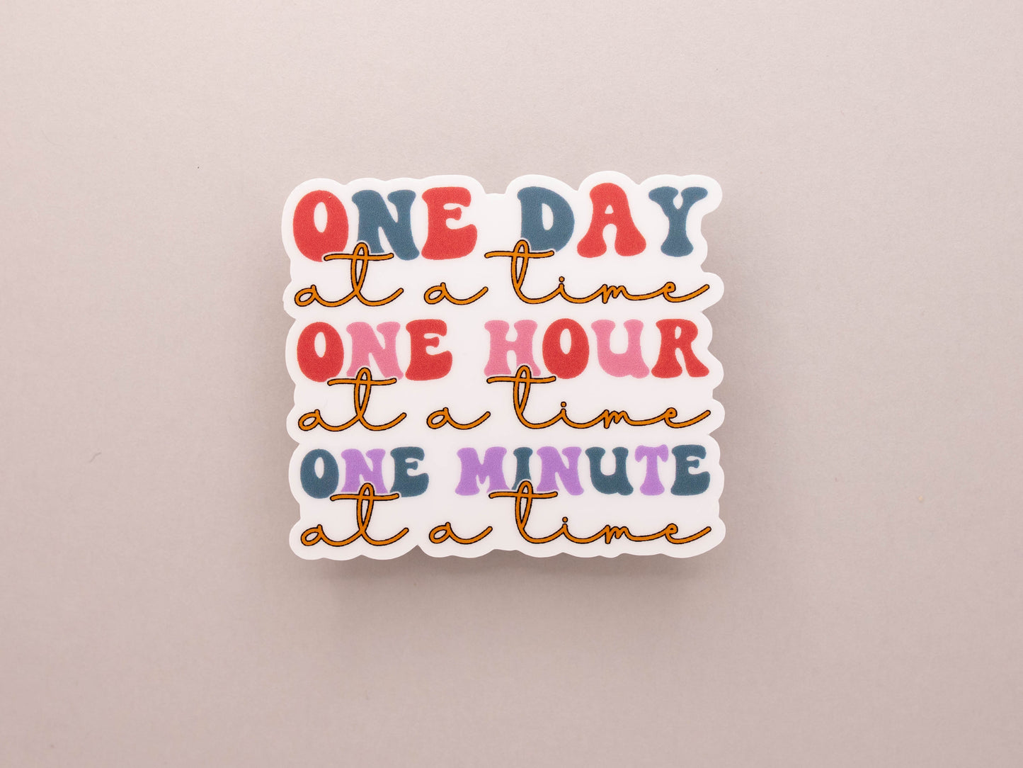 One Day, Hour, Minute At A Time Sticker