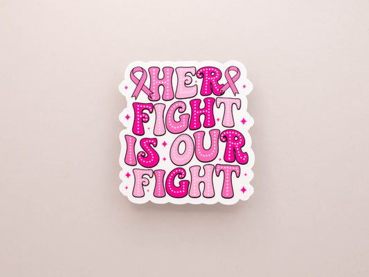 Her Fight Is Our Fight Breast Cancer Sticker