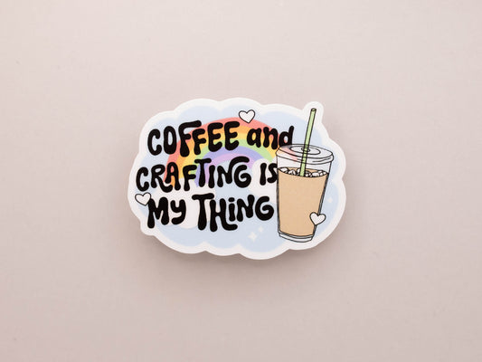 Coffee And Crafting Is My Thing Sticker