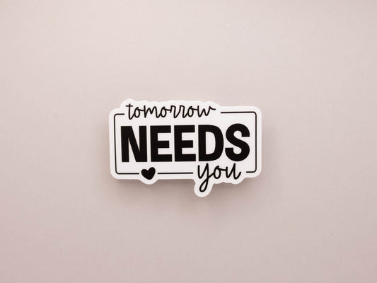 Tomorrow Needs You Sticker