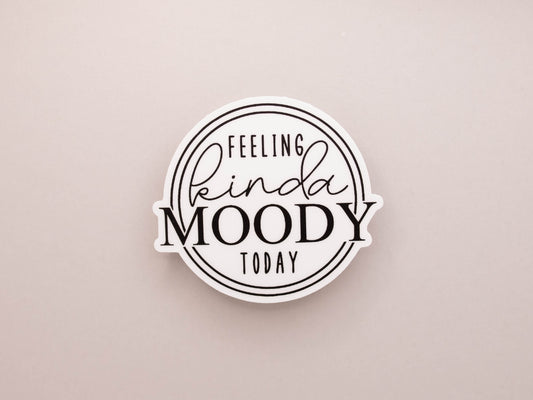 Feeling Kinda Moody Today Sticker